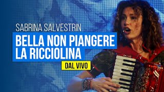 SABRINA SALVESTRIN  Bella non piangereLa ricciolina DAL VIVO [upl. by Nami]