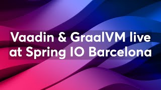 Vaadin amp GraalVM live at Spring IO Barcelona [upl. by Cobb]