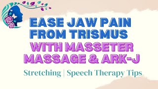 Ease Jaw Pain from Trismus with Masseter Massage amp ArkJ Stretching  Speech Therapy Tips [upl. by Olivie971]