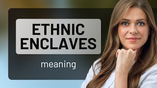 Understanding quotEthnic Enclavesquot A Guide for English Learners [upl. by Zahara385]