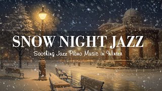 Snow Night Jazz Istrumental Music  Soothing Jazz Piano Music in Winter  Cozy Jazz Background Music [upl. by Tnerb470]