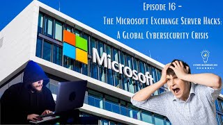 Episode 16  The Microsoft Exchange Server Hacks A Global Cybersecurity Crisis [upl. by Chloette]