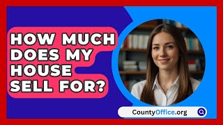 How Much Does My House Sell For  CountyOfficeorg [upl. by Koch]