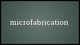 Microfabrication Meaning [upl. by Nettirb]