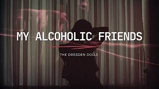 The Dresden Dolls  My Alcoholic Friends Lyrics [upl. by Alra]