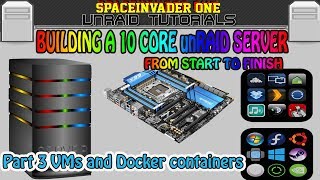 Building a 10 core unRAID server from start to finish  Pt3 Docker containers and VMs [upl. by Anaibaf]