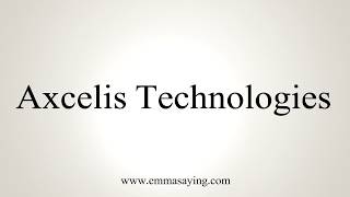 How To Pronounce Axcelis Technologies [upl. by Aileno638]