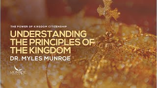 Understanding The Principles of The Kingdom  Dr Myles Munroe [upl. by Rauch]