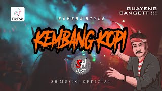 SAKERA STYLE GAYENG BANGETT 🔥🔥🔥 KEMBANG KOPI  REMIXER BY SH MUSIC OFFICIAL 🔥 [upl. by Aneryc18]