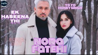 Song Ek Haseena Thi  2024 norafatehi  honeysingh [upl. by Atekihc]