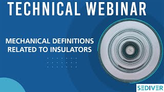 Sediver Technical Webinar  Definitions related to insulators  Part 2  Mechanical definitions [upl. by Bess]