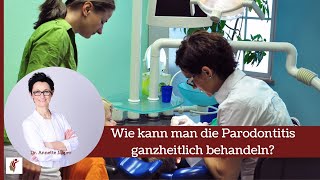 Wie kann man die Parodontitis ganzheitlich behandeln [upl. by Eartnoed]