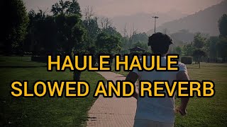 Haule Haule Slowed And Reverb version mp3 [upl. by Arturo]