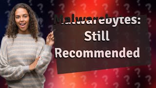 Is Malwarebytes still recommended [upl. by Trever]