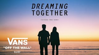 Vans Presents Dreaming Together feat Tomas Hermes  Surf  VANS [upl. by Alyakcim]