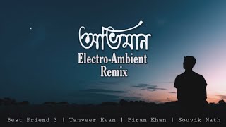 Oviman  ElectroAmbient Remix Tumi Bujhoni Ami Bolini  Tanveer Evan Piran Khan  Best Friend 3 [upl. by Noyes]