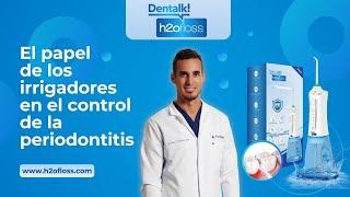 Mejora tu HIGIENE bucal el papel de los IRRIGADORES DENTALES para el manejo de la PERIODONTITIS [upl. by Yralih]