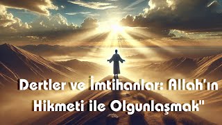 Dertler ve İmtihanlar Allah’ın Hikmeti ile Olgunlaşmak [upl. by Ainahtan960]