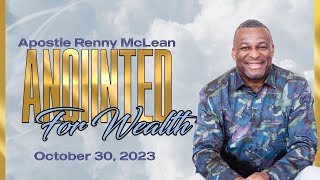 Anointed For Wealth  Apostle Renny McLean  October 30 2023 [upl. by Enyale]