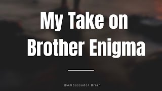 Brother Enigma  Part 1  My Take [upl. by Christoper]