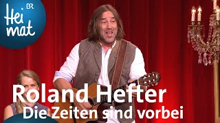 Roland Hefter  Die Zeiten sind vorbei  BrettlSpitzen XII  BR Heimat [upl. by Ilrahs]