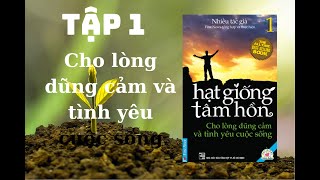 Hạt Giống Tâm Hồn Tập 1 Cho Lòng Dũng Cảm Và Tình Yêu Cuộc Sống [upl. by Jovi]