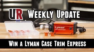 UR Weekly Update Win a Lyman Case Trim Express [upl. by Aiseneg542]