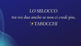 LO SBLOCCO tra voi due anche se non ci credi piu✨TAROCCHI tarot ermenmayer tarocchi [upl. by Karissa]