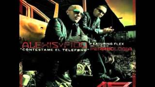 Alexis Y Fido ft Flex Nigga  Contestame El Telefono Perreología REGGAETON 2011 LETRA [upl. by Christoforo622]