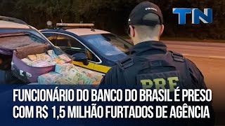 Funcionário do Banco do Brasil é preso com R 15 milhão furtados de agência no ES [upl. by Hanleigh]