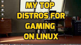 My Top Linux Gaming Distros [upl. by Ttehr]