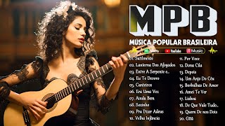 Música Popular Brasileira Relaxante  MPB 2024 Mais Tocadas  MPB Acústico Para Barzinho [upl. by Ernestus]