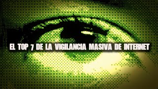 EL TOP 7 De La Vigilancia Masiva En Internet [upl. by Anneres]