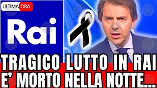 🔴 TRAGICO LUTTO RAI quotE MORTO NELLA NOTTEquot FAN IN LACRIME [upl. by Donovan]