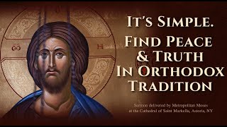 Its Simple Find Peace amp Truth In Orthodox Tradition  Metropolitan Moses [upl. by Nicodemus984]