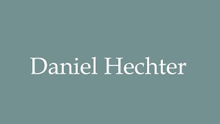 How to Pronounce Daniel Hechter Correctly in French [upl. by Zondra]