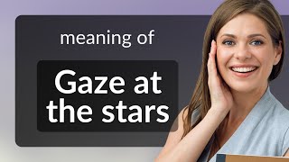 Understanding the Phrase quotGaze at the Starsquot [upl. by Nangem]