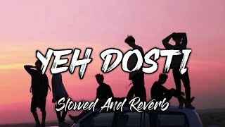 Yeh Dosti Hum Nahin Todenge  Lofi Song   Rahul Jain Yeh Dosti Slowed And Reverb Song [upl. by Aisemaj]