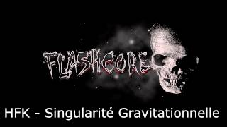 Flashcore HFK  Singularité Gravitationnelle [upl. by Frankie]