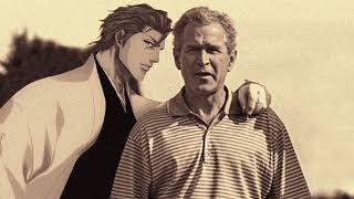 Percival  Sargon George W Bush and Sōsuke Aizen [upl. by Eindys219]