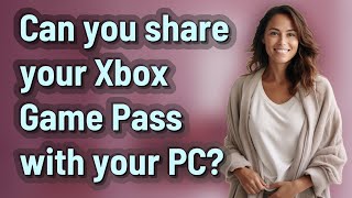 Can you share your Xbox Game Pass with your PC [upl. by Platt]