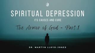 Spiritual Depression  Martyn LloydJones  The Armor of God Part 1 [upl. by Greenburg]