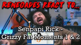 Renegades React to SenpapiRick  Grizzy Fat Moments 1 amp 2 [upl. by Sinegold804]