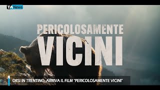 Orsi in Trentino arriva il film quotPericolosamente Viciniquot [upl. by Leibarg]