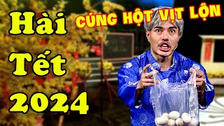 Hài Tết 2024  Cười Nắc Nẻ Hài Dương Lâm Đòi Cúng Hột Vịt Lộn Năm Mới Xả Xui  Hài Tết Mới Nhất 2024 [upl. by Okihcas]