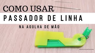 COMO USAR PASSADOR DE LINHA EM AGULHA DE MÃO  Roupas Feitas por Mim [upl. by Pandolfi]