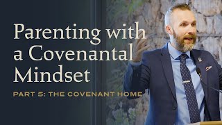 The Covenant Home Part 5 Parenting with a Covenantal Mindset with Dale Partridge [upl. by Angelita]