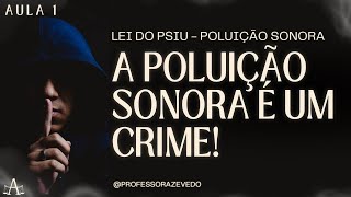 Lei do Psiu l Poluição Sonora é CRIME l AULA 1 [upl. by Ekal]