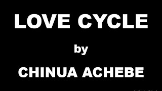 Love Cycle by Chinua Achebe  Summary [upl. by Hoon728]