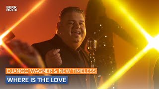 Django Wagner amp New Timeless  Where Is The Love [upl. by Sacci10]